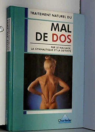 Traitement naturel du mal de dos : Par le massage, la gymnastique et la détente