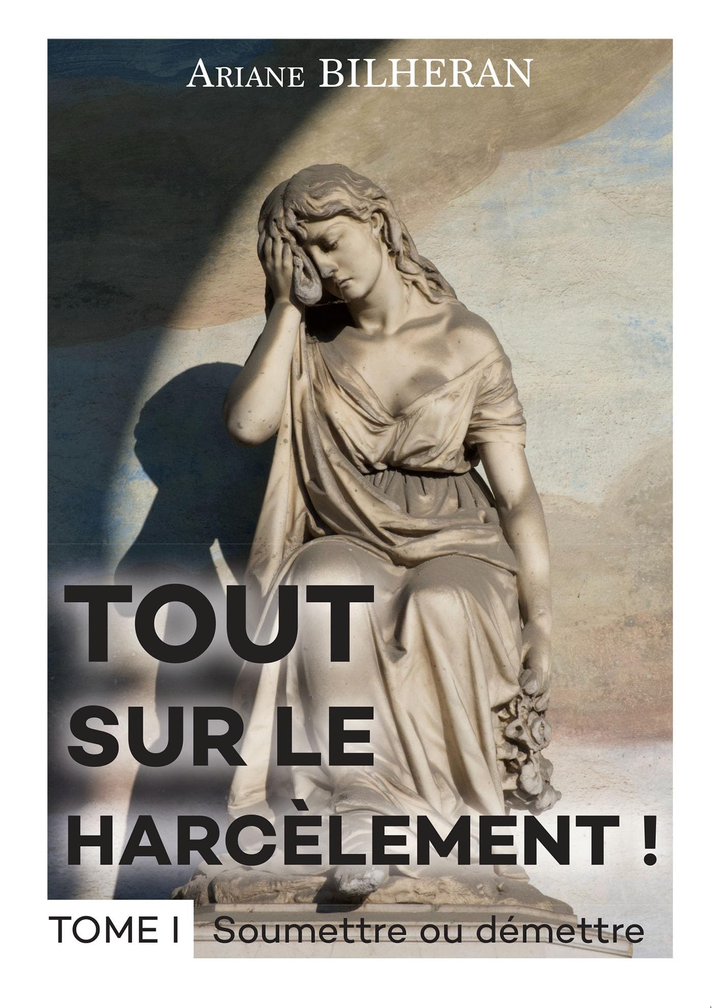 Tout sur le harcèlement ! : Tome I