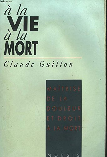 A la vie, à la mort : maîtrise de la douleur et droit à la mort