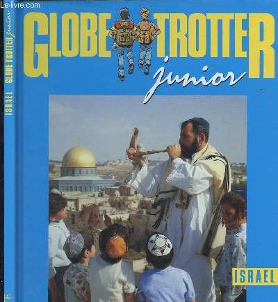GLOBE TROTTER JUNIOR - ISRAEL / DESERTS, MONTAGNES ET PLAINES, LA CONSTRUCTION DU PAYS, LE TRAVAIL D