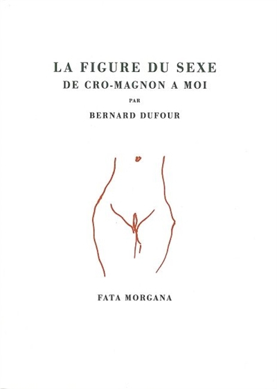 La figure du sexe : de Cro-Magnon à moi
