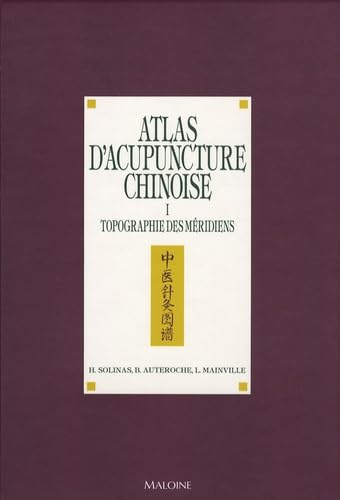 Atlas d'acupuncture chinoise. Vol. 1. Topographie des méridiens