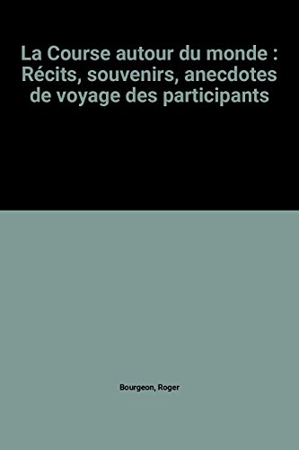 la course autour du monde : récits, souvenirs, anecdotes de voyage des participants