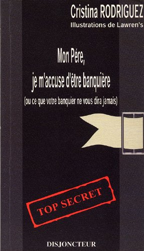 Mon père, je m'accuse d'être banquière ou Ce que votre banquier ne vous avouera jamais