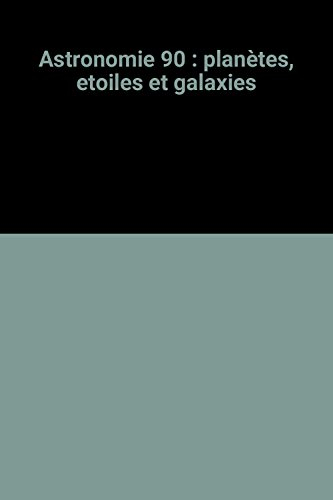 Astronomie 90 : planètes, étoiles et galaxies