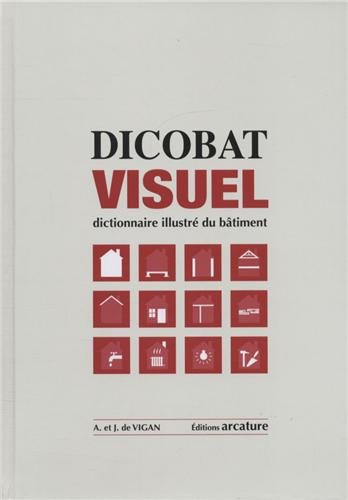 Dicobat visuel : dictionnaire illustré du bâtiment