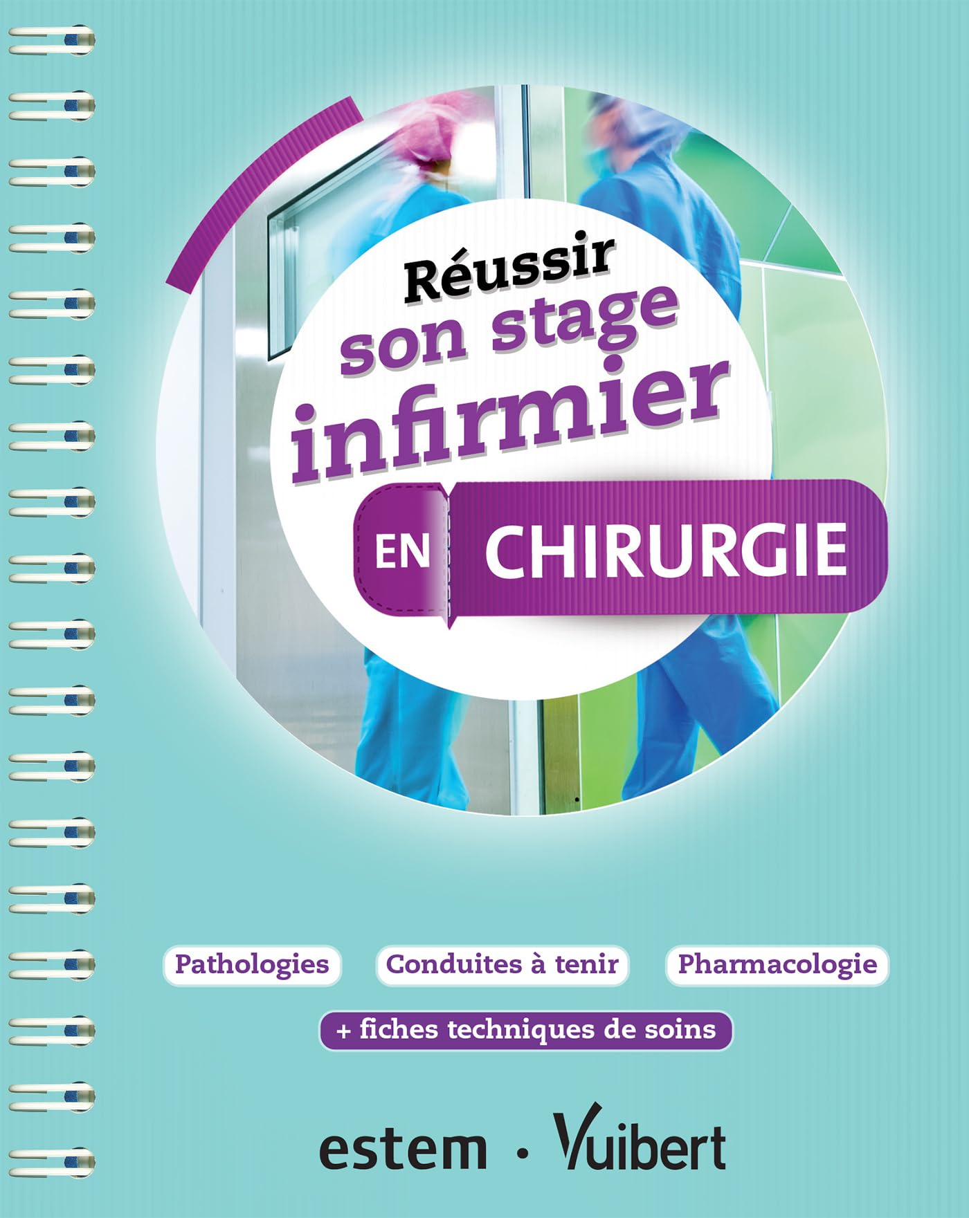 Réussir son stage infirmier en chirurgie : pathologies, conduites à tenir, pharmacologie + fiches te