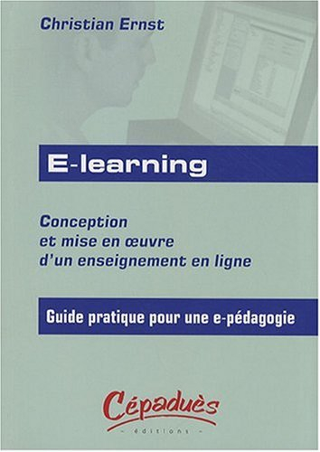 E-learning : conception et mise en oeuvre d'un enseignement en ligne : guide pratique pour une e-péd