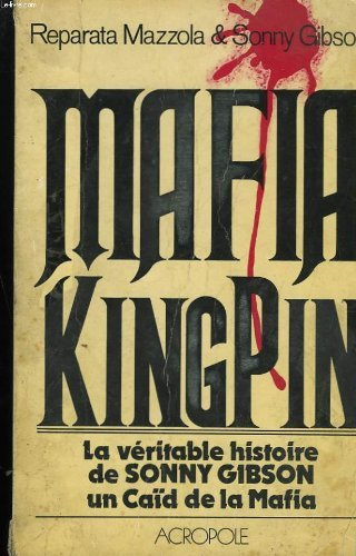 Mafia Kingpin : La Véritable hisoire de Sonny Gibson, un caîd de la Mafia