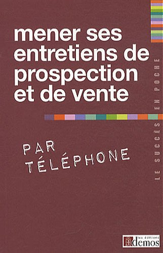 Mener ses entretiens de prospection et de vente par téléphone