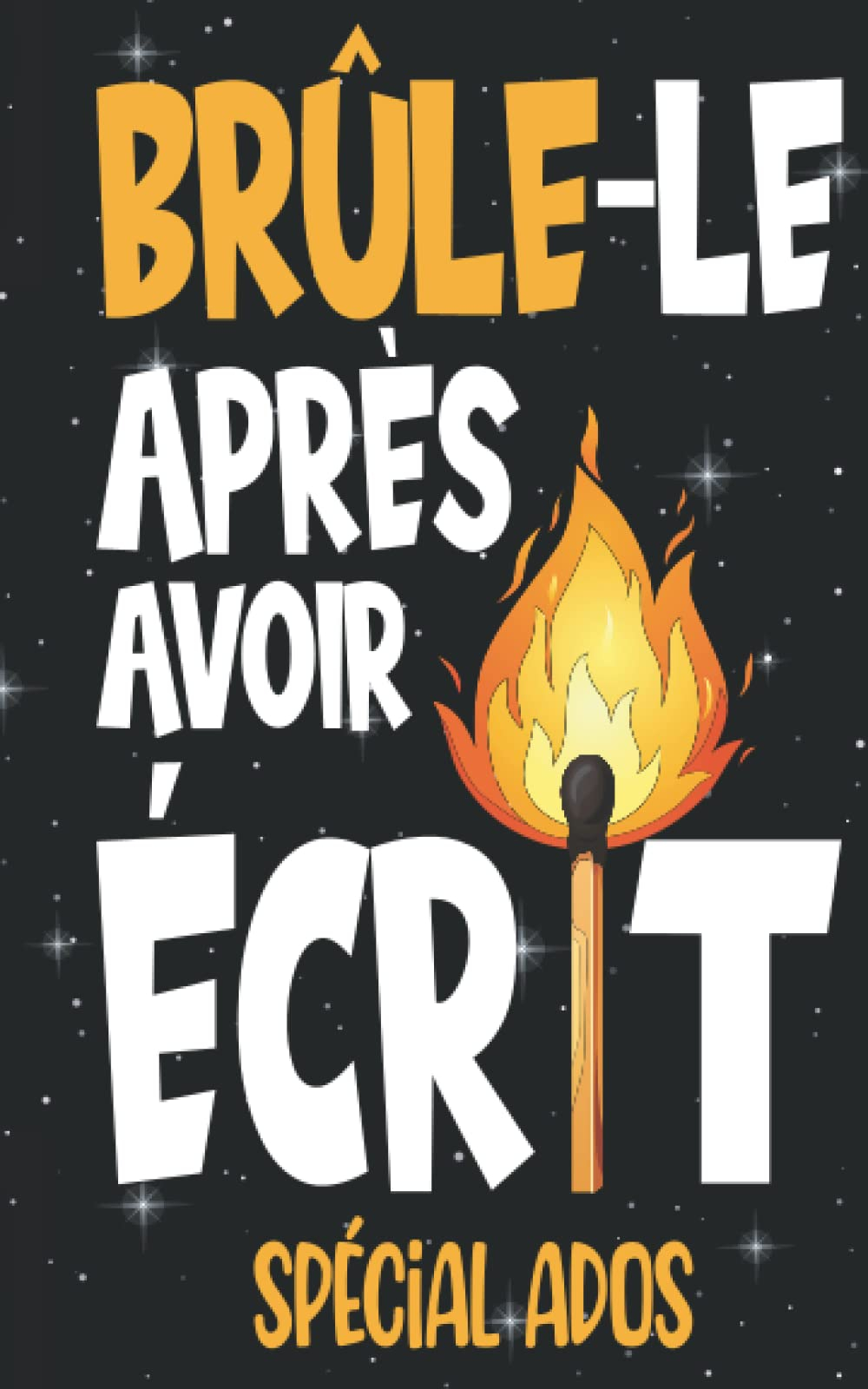 Brûle-Le Après Avoir Écrit Spécial ado: 146 pages de questions détaillées, de jeux d'esprit, d'expér