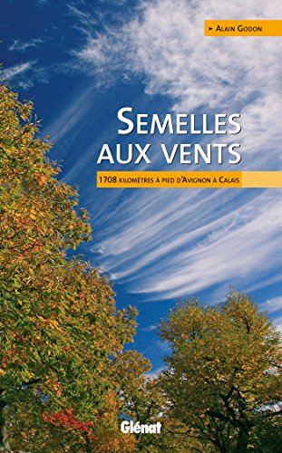 Semelles aux vents : 1.708 kilomètres à pied d'Avignon à Calais