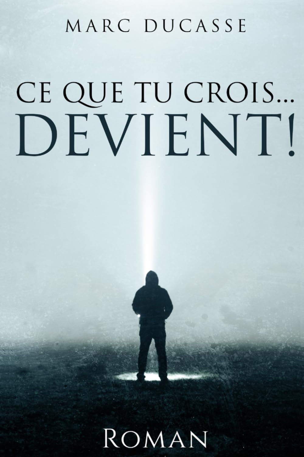 Ce que tu crois... Devient!: Developpement personnel Roman