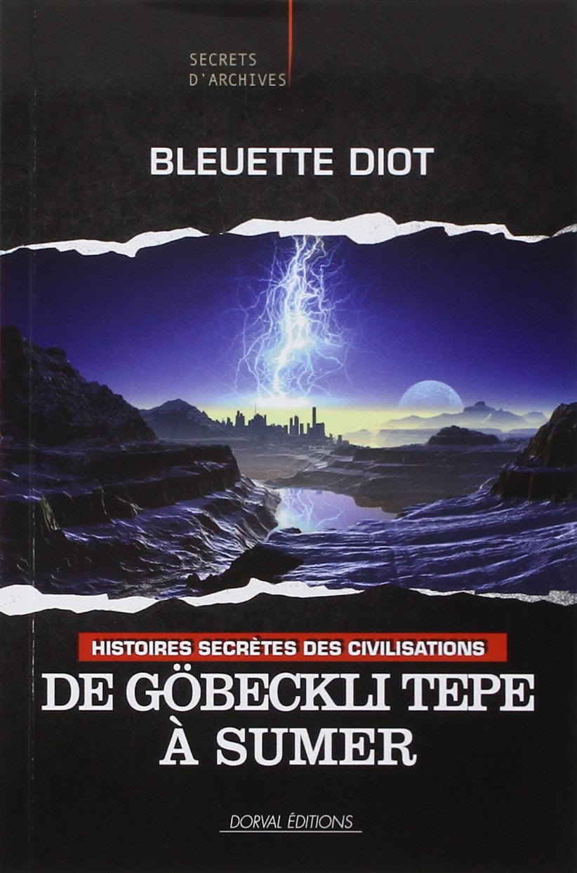 Histoires secrètes des civilisations : de Göbekli Tepe à Sumer