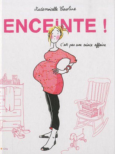 Enceinte ! : c'est pas une mince affaire