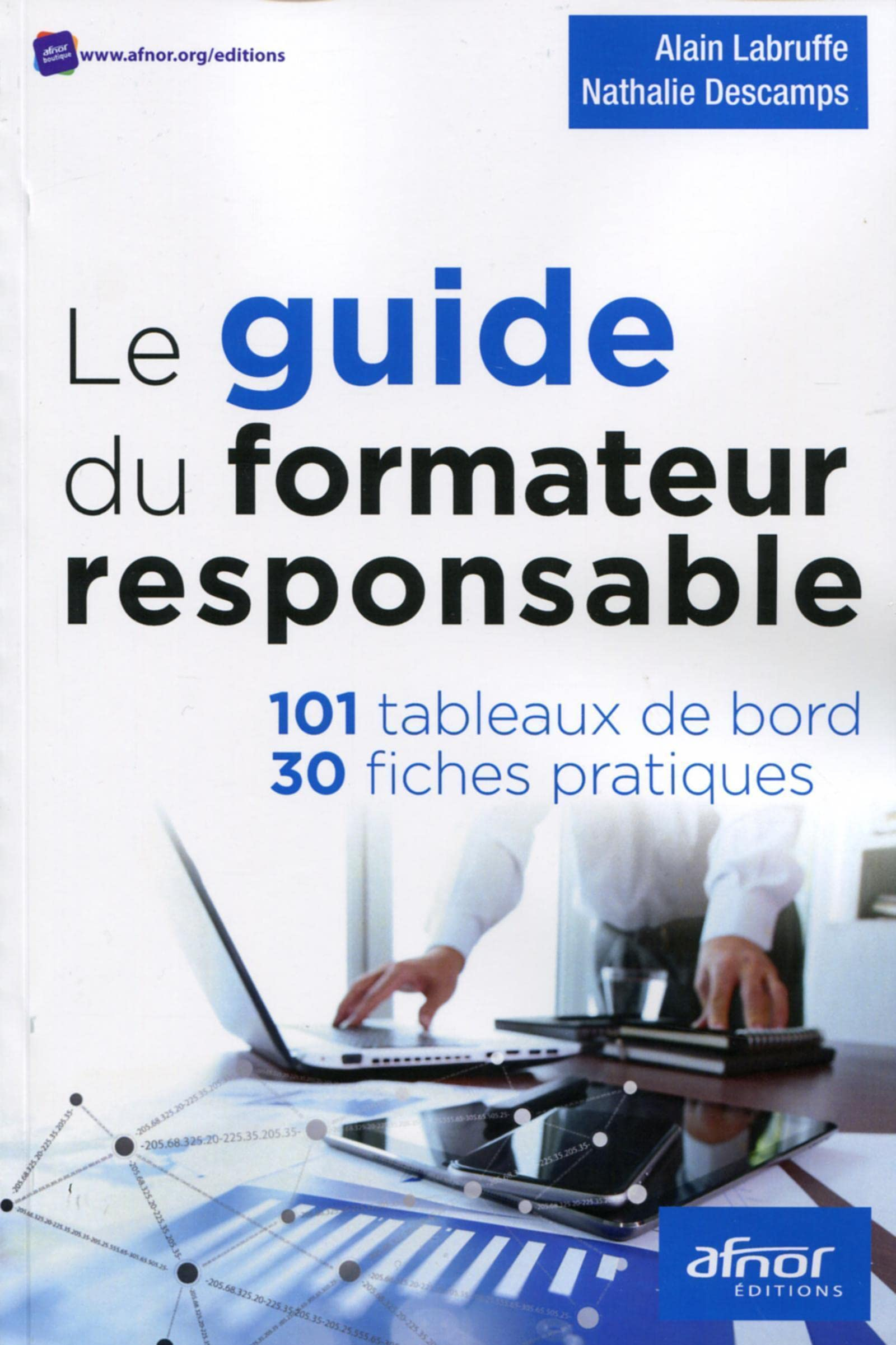 Le guide du formateur responsable : 101 tableaux de bord, 30 fiches pratiques