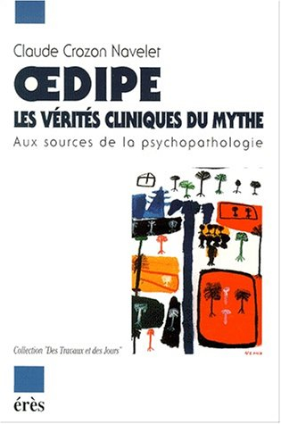 Oedipe, les vérités cliniques du mythe : aux sources de la psychopathologie