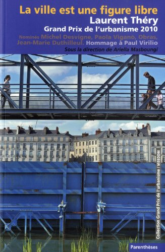 La ville est une figure libre : Laurent Théry, Grand prix de l'urbanisme 2010 : hommage à Paul Viril