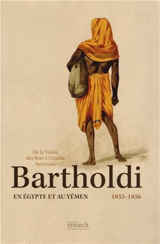 De la vallée des rois à l'Arabie heureuse : Bartholdi en Egypte et au Yémen, 1855-1856