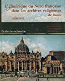 Amerique du nord française dans les archives religieuses de rome 1600-1922