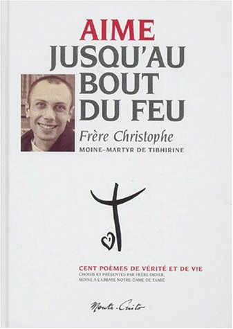 Aime jusqu'au bout du feu : cent poèmes de vérité et de vie