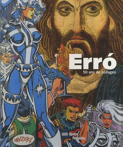 Erro, 50 ans de collages : exposition, Paris, Centre Pompidou, galerie d'art graphique, 15 février-2