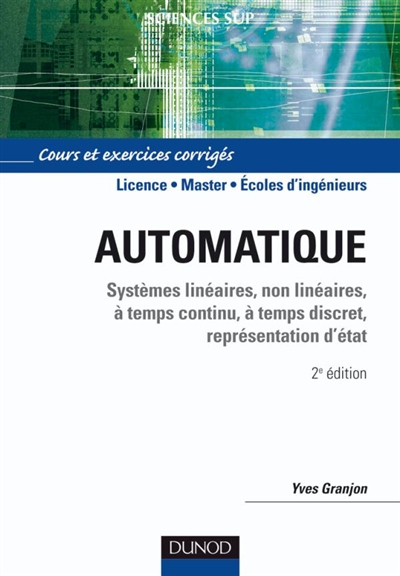 Automatique : systèmes linéaires, non linéaires, à temps continu, à temps discret, représentation d'