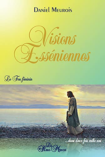 Visions esséniennes : feu féminin ...dans deux fois mille ans