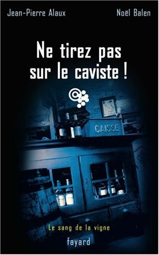 Le sang de la vigne. Vol. 10. Ne tirez pas sur le caviste !