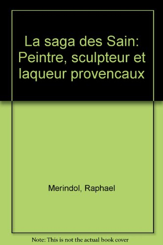 La Saga des Saïn : peintre, sculpteur et laqueur provençaux
