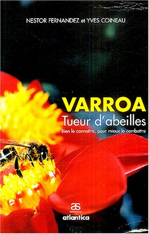 Varroa : tueur d'abeilles : bien le connaître pour mieux le combattre