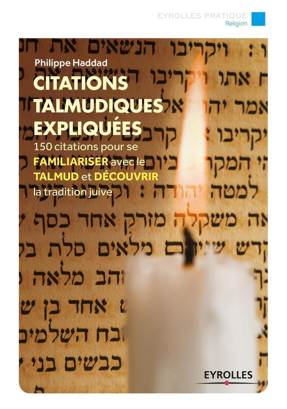 Citations talmudiques expliquées : 150 citations pour se familiariser avec le Talmud et découvrir la
