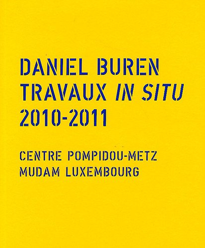 Daniel Buren : travaux in situ, 2010-2011 : exposition Architecture, contre-architecture, transposit
