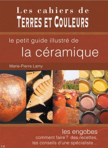 Le petit guide illustré de la céramique : les engobes, comment faire ? des recettes, les conseils d'