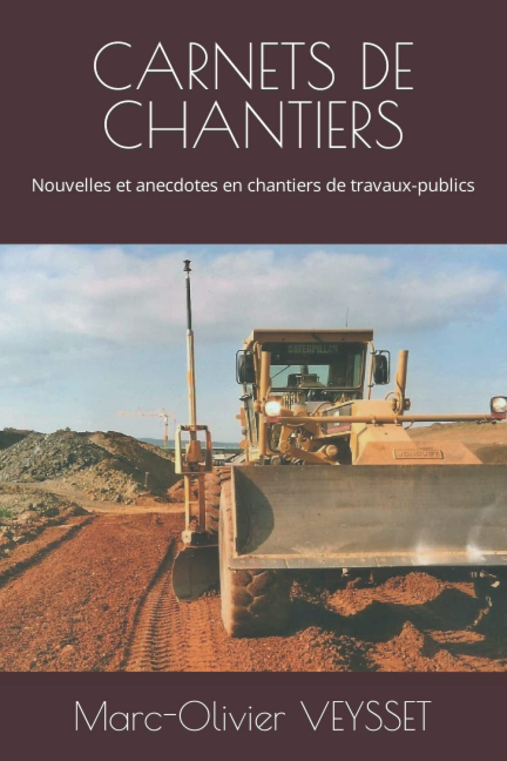 CARNETS DE CHANTIERS: Nouvelles et anecdotes en chantiers de travaux-publics