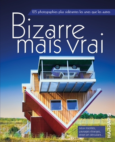 Bizarre mais vrai : 125 photographies plus sidérantes les unes que les autres