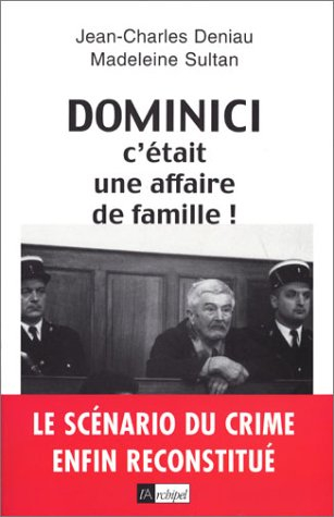 Dominici : c'était une affaire de famille : le scénario du crime enfin reconstitué