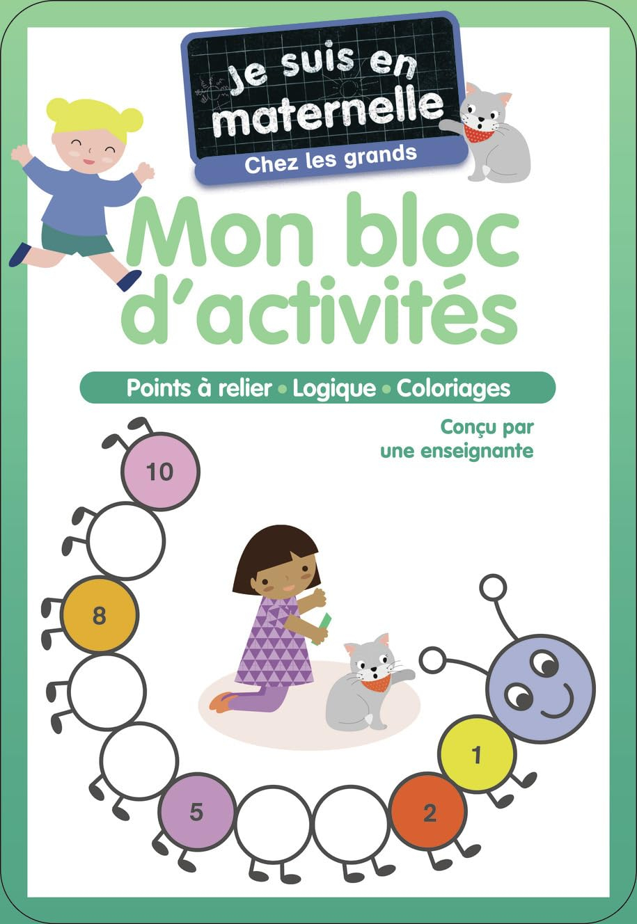 Je suis en maternelle, chez les grands : mon bloc d'activités : points à relier, logique, coloriages