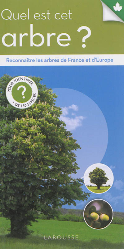 Quel est cet arbre ? : reconnaître les arbres de France et d'Europe