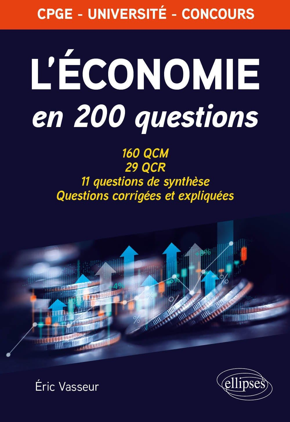 L'économie en 200 questions : 160 QCM, 29 QCR, 11 questions de synthèse, questions corrigées et expl