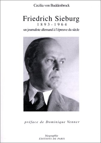 Friedrich Sieburg 1893-1964 : un journaliste allemand à l'épreuve du siècle