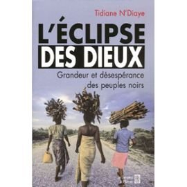L'éclipse des dieux ou Grandeur et désespérance des peuples noirs : essai