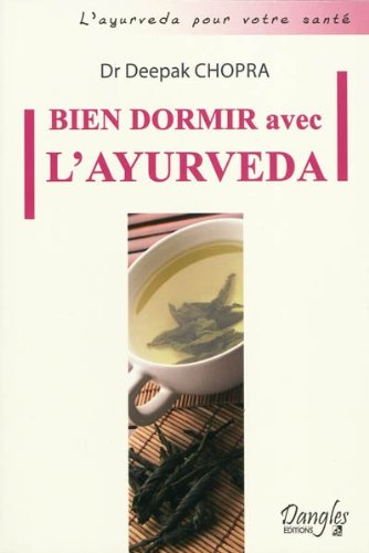 Bien dormir avec l'ayurveda : comment vaincre l'insomnie et vivre en accord avec ses biorythmes