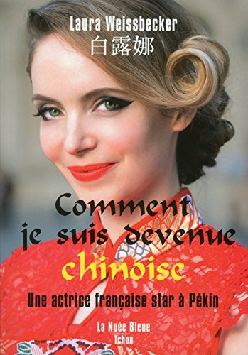 Comment je suis devenue chinoise : une actrice française star à Pékin