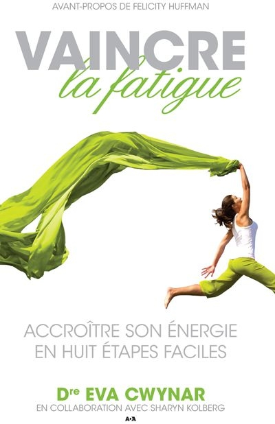 Vaincre la fatigue : accroître son énergie en huit étapes faciles