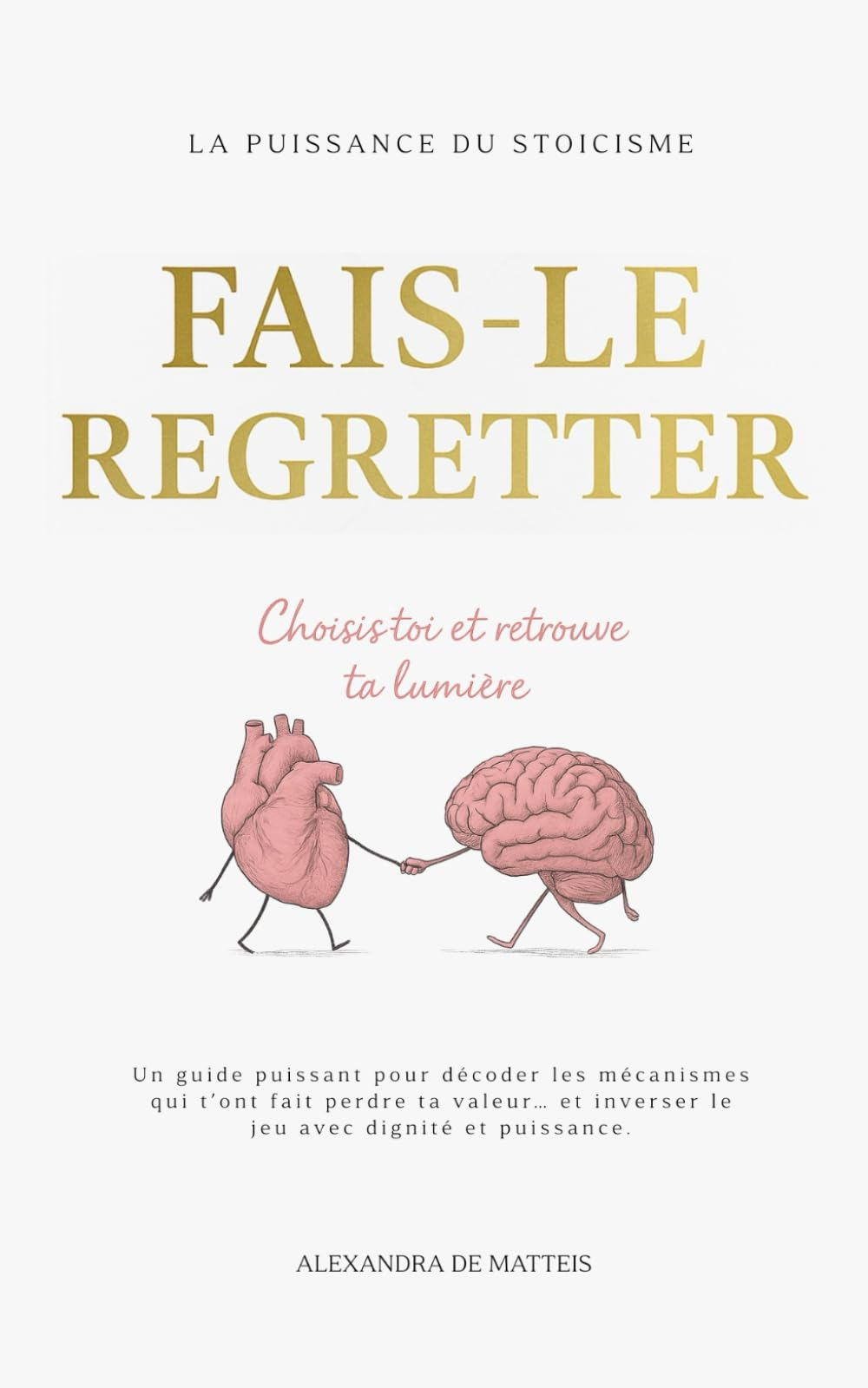 Fais-le regretter: choisis-toi et retrouve ta lumière
