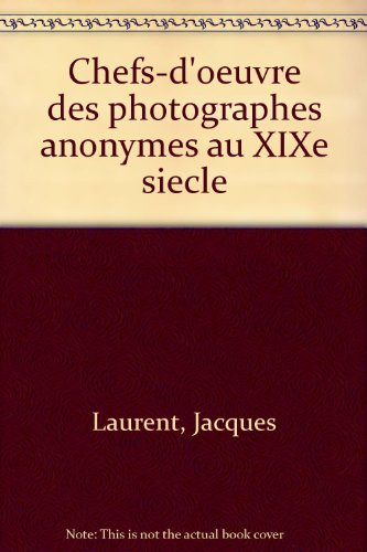 chefs-d'oeuvre des photographes anonymes du xixe siècle