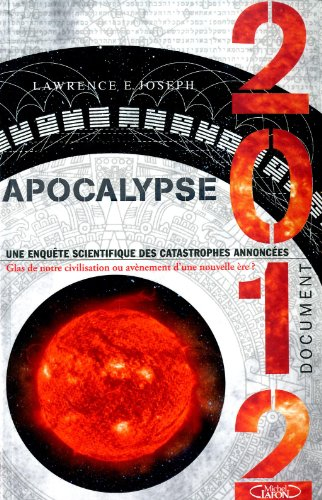 Apocalypse 2012 : une enquête scientifique des catastrophes annoncées : glas de notre civilisation o
