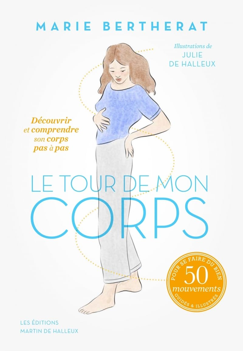 Le tour de mon corps : découvrir et comprendre son corps pour se faire du bien : + de 70 mouvements 