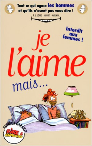 Je l'aime, mais... : tout ce qui agace les hommes et qu'ils n'osent pas vous dire ! : librement adap